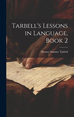 Tarbell's Lessons in Language, Book 2 - Tarbell, Horace Sumner