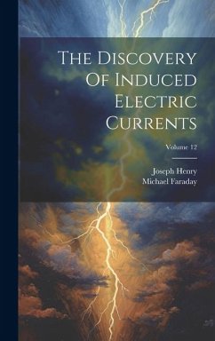 The Discovery Of Induced Electric Currents; Volume 12 - Henry, Joseph; Faraday, Michael