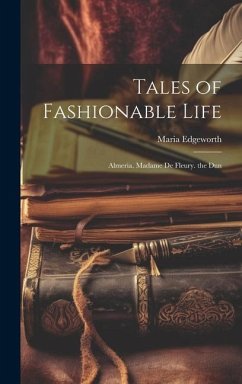 Tales of Fashionable Life: Almeria. Madame De Fleury. the Dun - Edgeworth, Maria