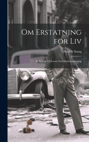 Om Erstatning for Liv: Et Bidrag Til Læren Om Skadeserstatning Om Erstatning for Liv: Et Bidrag Til Læren Om Skadeserstatning