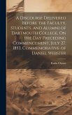 A Discourse Delivered Before the Faculty, Students, and Alumni of Dartmouth College, On the Day Preceding Commencement, July 27, 1853, Commemorative o