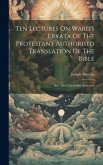 Ten Lectures On Ward's Errata Of The Protestant Authorised Translation Of The Bible: Also, The Universalist Answered
