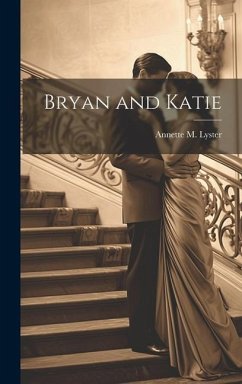 Bryan and Katie - Lyster, Annette M.