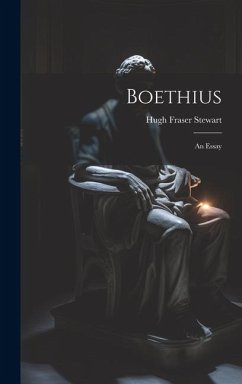 Boethius: An Essay - Stewart, Hugh Fraser