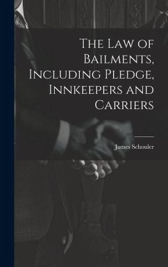 The Law of Bailments, Including Pledge, Innkeepers and Carriers - Schouler, James
