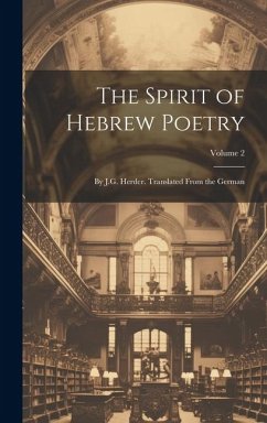 The Spirit of Hebrew Poetry: By J.G. Herder. Translated From the German; Volume 2 - Anonymous