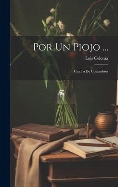 Por Un Piojo ...: Cuadro De Costumbres - Coloma, Luis