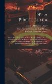 De la pirotechnia: Libri X. doue ampiamente si tratta non solo di ogni sorte & diuersita di miniere, ma anchora quanto si ricerca intorno