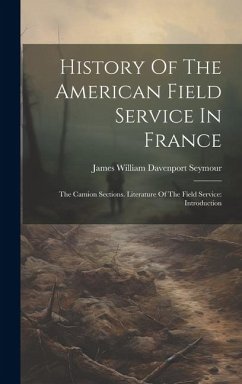 History Of The American Field Service In France: The Camion Sections. Literature Of The Field Service: Introduction