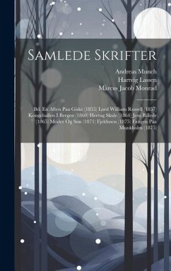 Samlede Skrifter: Bd. En Aften Paa Giske (1855) Lord William Russell (1857) Kongehallen I Bergen (1860) Hertug Skule (1864) Jesu Billede - Monrad, Marcus Jacob; Munch, Andreas; Lassen, Hartvig