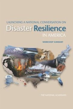 Launching a National Conversation on Disaster Resilience in America - The National Academies; Committee on Science Engineering and Public Policy; Committee on Increasing National Resilience to Hazards and Disasters