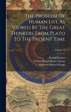 The Problem Of Human Life As Viewed By The Great Thinkers From Plato To The Present Time; Volume 14 - Eucken, Rudolf