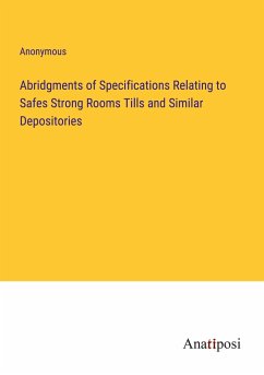 Abridgments of Specifications Relating to Safes Strong Rooms Tills and Similar Depositories - Anonymous