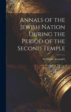 Annals of the Jewish Nation During the Period of the Second Temple - Alexander, Archibald