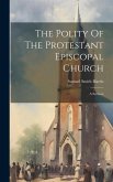 The Polity Of The Protestant Episcopal Church: A Sermon