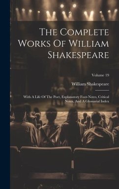 The Complete Works Of William Shakespeare: With A Life Of The Poet, Explanatory Foot-notes, Critical Notes, And A Glossarial Index; Volume 19 - Shakespeare, William