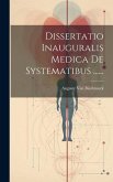 Dissertatio Inauguralis Medica De Systematibus ......