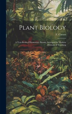 Plant Biology: a Text-book of Elementary Botany Arranged for Modern Methods of Teaching