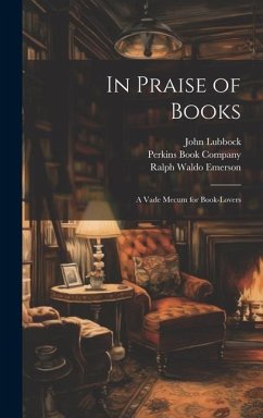 In Praise of Books: A Vade Mecum for Book-Lovers - Emerson, Ralph Waldo; Lubbock, John