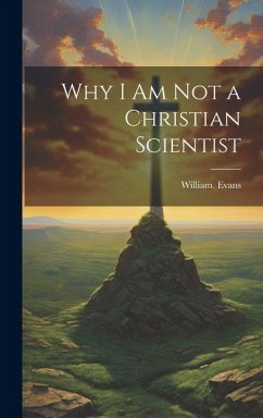 Why I Am Not a Christian Scientist - Evans, William