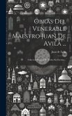 Obras Del Venerable Maestro Juan De Avila ...: Coleccion General De Todos Sus Escritos...