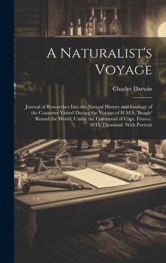 A Naturalist's Voyage: Journal of Researches Into the Natural History and Geology of the Countries Visited During the Voyage of H.M.S. 'beagl - Darwin, Charles