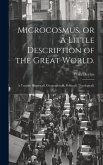 Microcosmus, or A Little Description of the Great World.: A Treatise Historicall, Geographicall, Politicall, Theologicall.