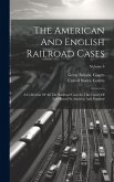 The American And English Railroad Cases: A Collection Of All The Railroad Cases In The Courts Of Last Resort In America And England; Volume 6
