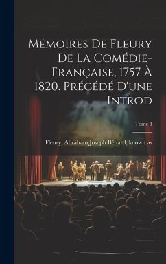 Mémoires de Fleury de la Comédie-française, 1757 à 1820. Précédé d'une introd; Tome 4