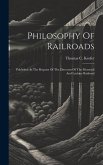 Philosophy Of Railroads: Published At The Request Of The Directors Of The Montreal And Lachine Railroad