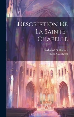 Description De La Sainte-Chapelle - Guilhermy, Ferdinand; Gaucherel, Léon
