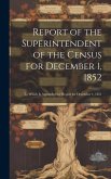 Report of the Superintendent of the Census for December 1, 1852: To Which Is Appended the Report for December 1, 1851