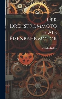 Der Drehstrommotor als Eisenbahnmotor - Kubler, Wilhelm