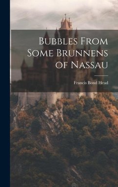 Bubbles From Some Brunnens of Nassau - Head, Francis Bond