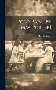 Poor Papa [by M.w. Porter] - Porter, Mary W.