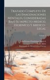 Tratado Completo De Las Enagenaciones Mentales, Consideradas Bajo Su Aspecto Medico, Higienico Y Medico-legal; Volume 2