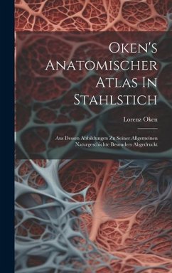 Oken's Anatomischer Atlas In Stahlstich: Aus Dessen Abbildungen Zu Seiner Allgemeinen Naturgeschichte Besonders Abgedruckt - Oken, Lorenz