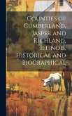 Counties of Cumberland, Jasper and Richland, Illinois. Historical and Biographical