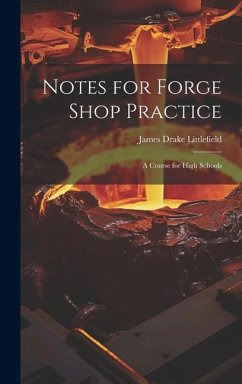 Notes for Forge Shop Practice: A Course for High Schools - Littlefield, James Drake