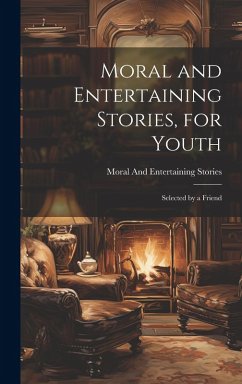 Cover Moral and Entertaining Stories, for Youth: Selected by a Friend