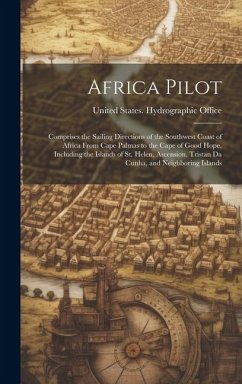 Africa Pilot: Comprises the Sailing Directions of the Southwest Coast of Africa From Cape Palmas to the Cape of Good Hope, Including