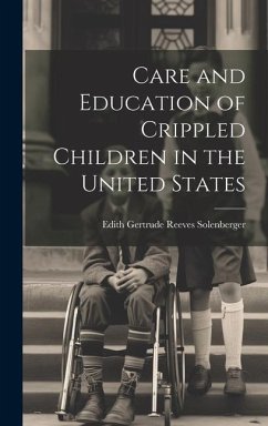 Care and Education of Crippled Children in the United States - Solenberger, Edith Gertrude Reeves