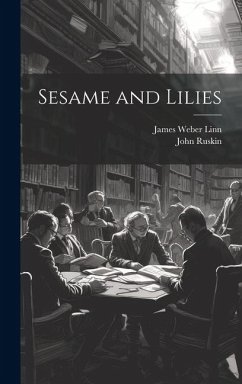 Sesame and Lilies - Linn, James Weber; Ruskin, John