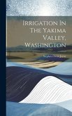 Irrigation In The Yakima Valley, Washington