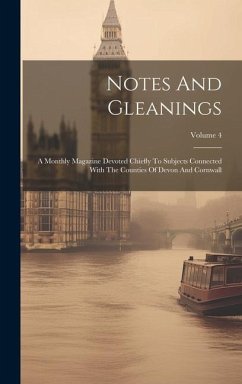 Notes And Gleanings: A Monthly Magazine Devoted Chiefly To Subjects Connected With The Counties Of Devon And Cornwall; Volume 4 - Anonymous
