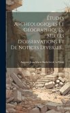Études Archéologiques Et Géographiques, Melées D'observations Et De Notices Diverses...
