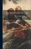 Le Robinson Des Glaces ......