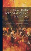 Root's Military Topography and Sketching: Prepared for Use in the United States Infantry and Cavalry School
