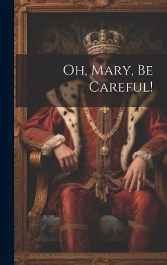 Oh, Mary, Be Careful! - Anonymous