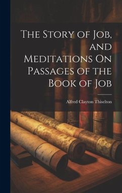 The Story of Job, and Meditations On Passages of the Book of Job - Thiselton, Alfred Clayton